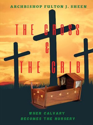 cover image of The Cross and the Crib. When Calvary Becomes the Nursery.
